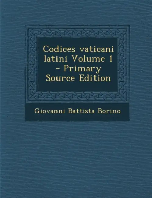 Codices vaticani latini; Volume 1 by Giovanni Battista Borino