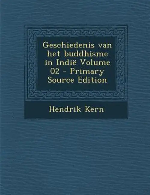 Geschiedenis Van Het Buddhisme in Indie Volume 02 by Hendrik Kern