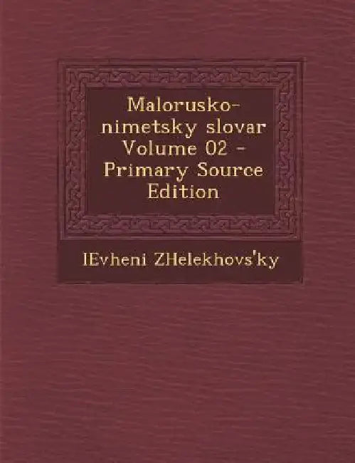 Malorusko-nimetsky slovar; Volume 02 by Ievheni Zhelekhovs'ky