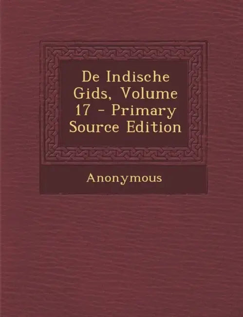 De Indische Gids; Volume 17 by Anonymous