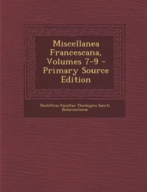Miscellanea Francescana, Volumes 7-9 by Pontificia Facultas Theolo Bonaventurae