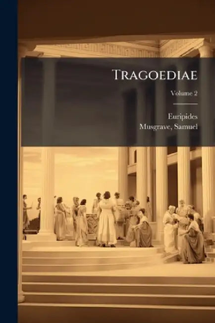 Tragoediae; Volume 2 by Euripides, Musgrave Samuel 1732-1780