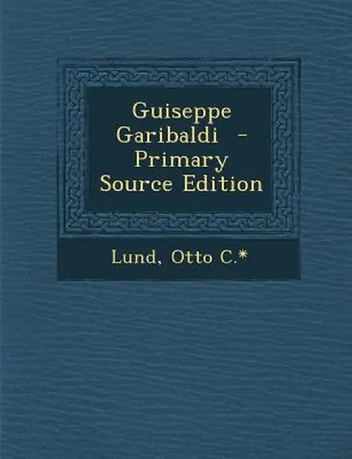Guiseppe Garibaldi by Lund Otto C. *.