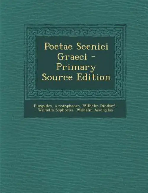 Poetae Scenici Graeci by Euripides, Aristophanes, Wilhelm Dindorf