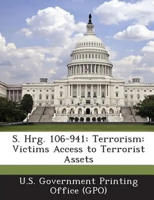 S. Hrg. 106-941: Terrorism: Victims Access to Terrorist Assets by U. S. Government Printing Office (Gpo)