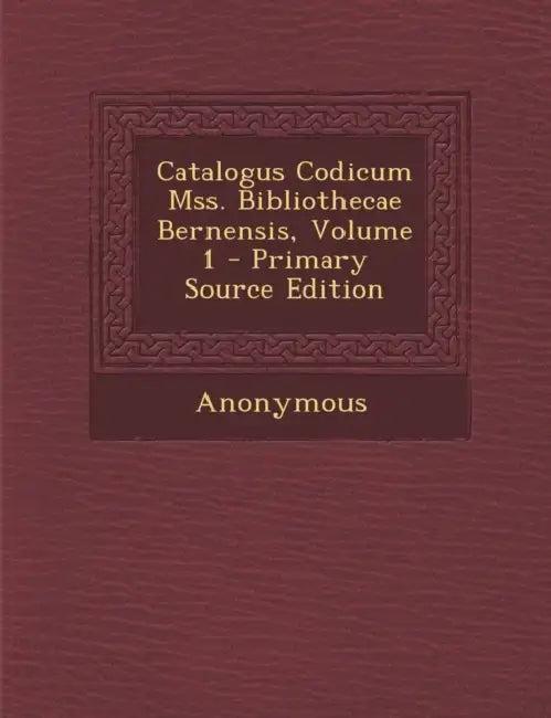 Catalogus Codicum Mss. Bibliothecae Bernensis; Volume 1 by Anonymous
