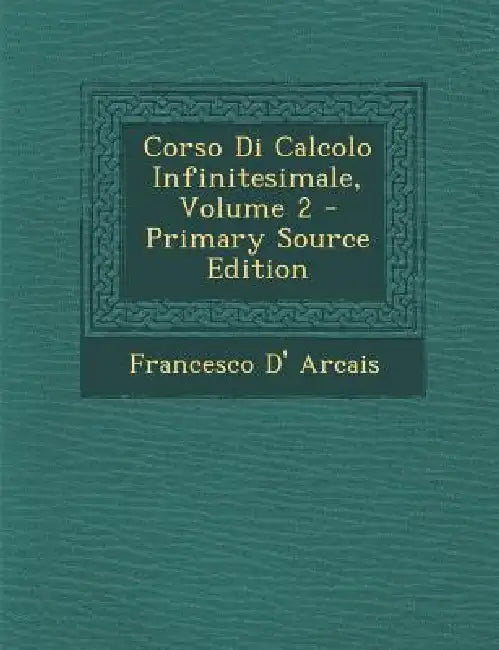 Corso Di Calcolo Infinitesimale; Volume 2 by Francesco D' Arcais