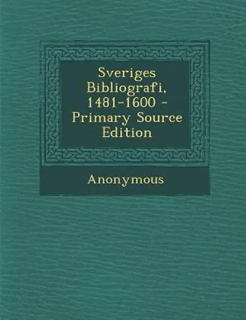 Sveriges Bibliografi, 1481-1600 by Anonymous