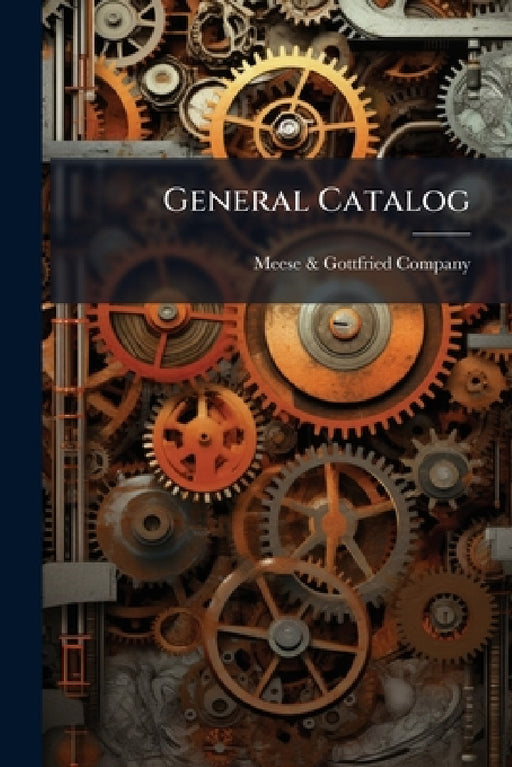 General Catalog: Section No.1 (9Th Ed.) Pulleys, Shafting, Keys, Collars, Couplings, Belt Tighteners, Belting, Etc. by Meese & Gottfried Company