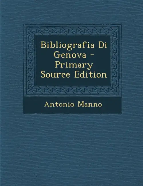 Bibliografia Di Genova by Antonio Manno
