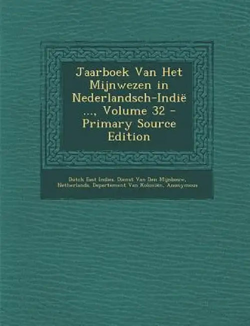 Jaarboek Van Het Mijnwezen in Nederlandsch-Indie ..., Volume 32 by Dutch East Indies Dienst Van Den Mijnbo