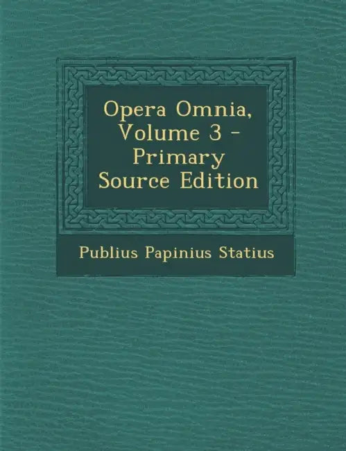 Opera Omnia; Volume 3 by Publius Papinius Statius