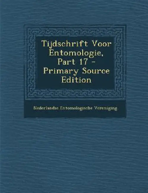Tijdschrift Voor Entomologie, Part 17 by Nederlandse Entomologische Vereniging