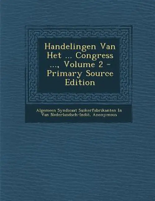 Handelingen Van Het ... Congress ..., Volume 2 by Algemeen Syndic Van Nederlandsch-Indie