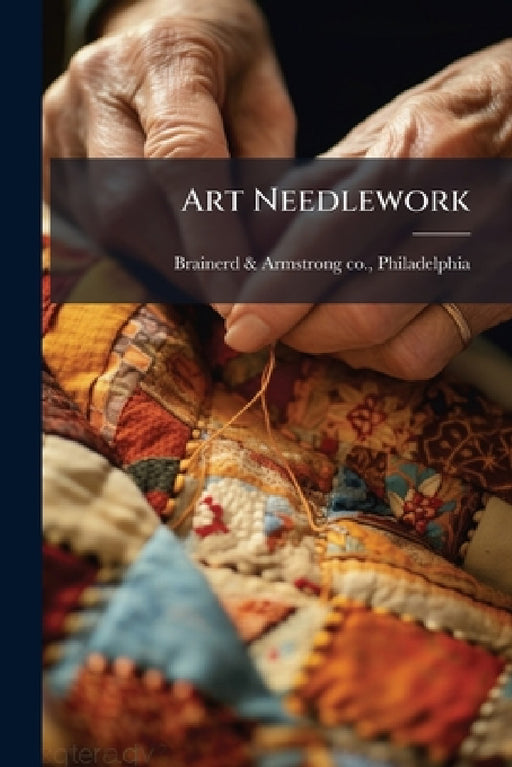 Art Needlework by Philadelphia Brainerd &. Armstrong Co