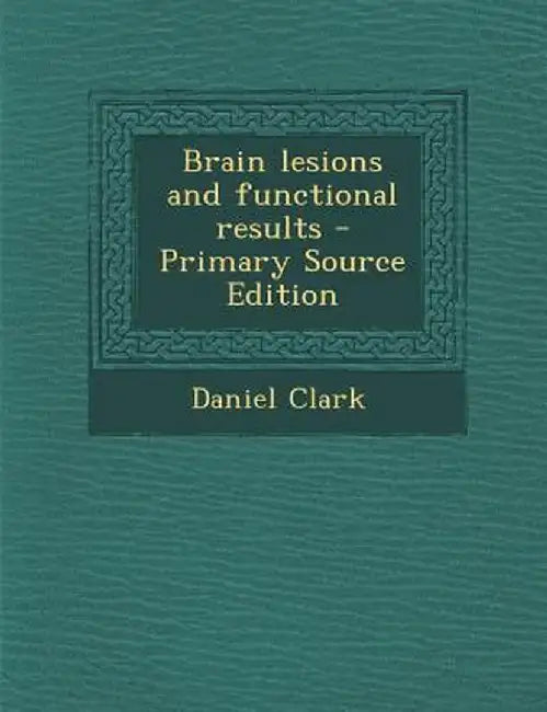 Brain Lesions and Functional Results by Daniel Clark
