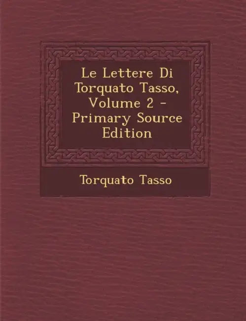 Le Lettere Di Torquato Tasso; Volume 2 by Torquato Tasso