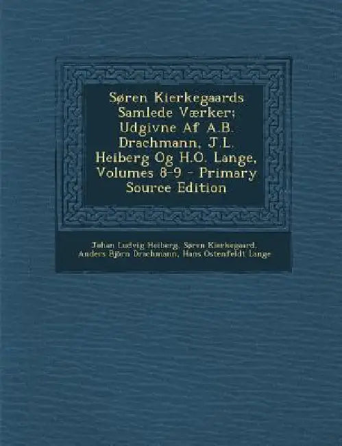 Søren Kierkegaards Samlede Værker; Udgivne Af A.B. Drachmann, J.L. Heiberg Og H.O. Lange, Volumes 8-9 by Johan Ludvig Heiberg, Søren Kierkegaard, Anders Björn Drachmann