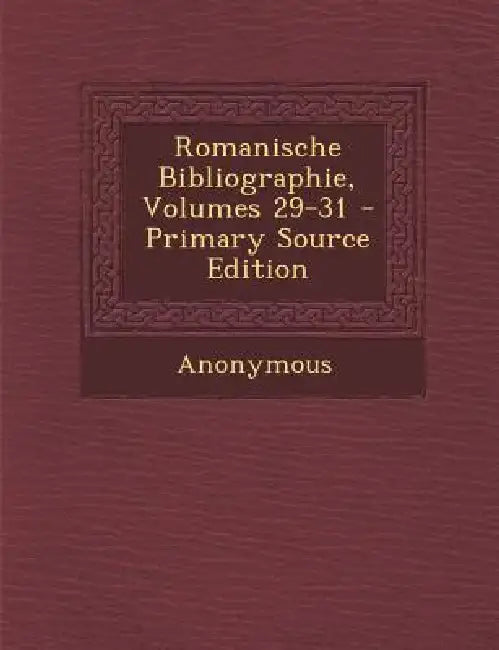 Romanische Bibliographie, Volumes 29-31 by Anonymous