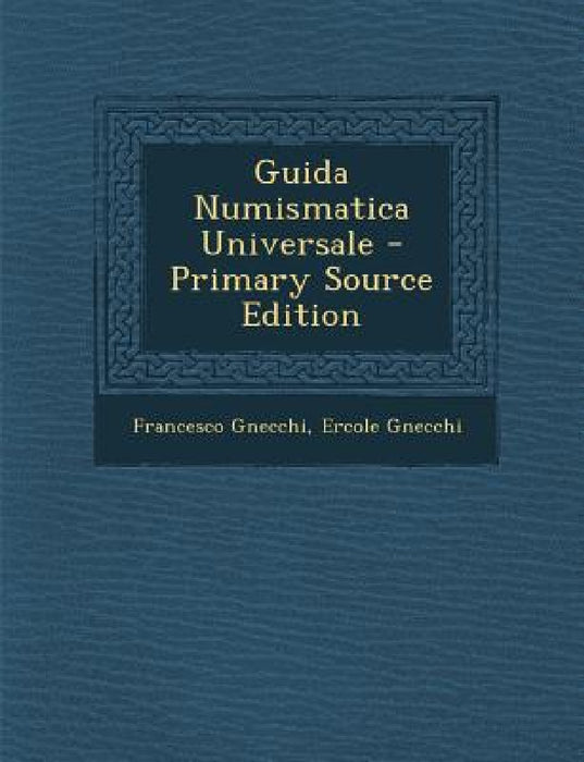 Guida Numismatica Universale by Francesco Gnecchi, Ercole Gnecchi