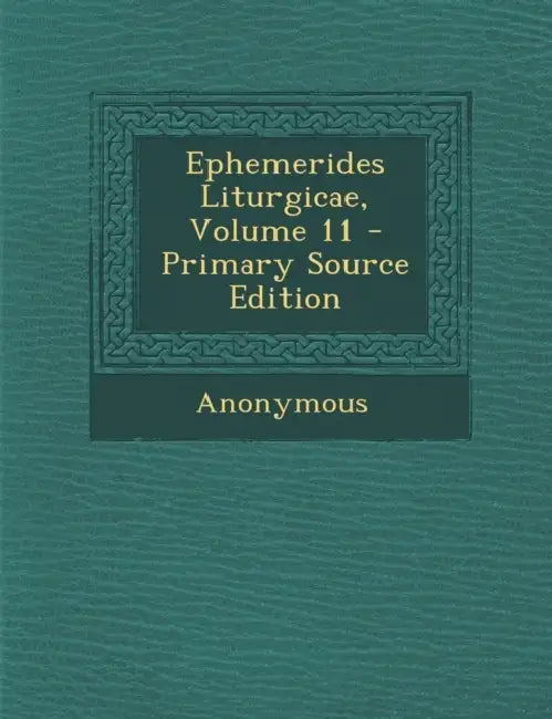 Ephemerides Liturgicae; Volume 11 by Anonymous