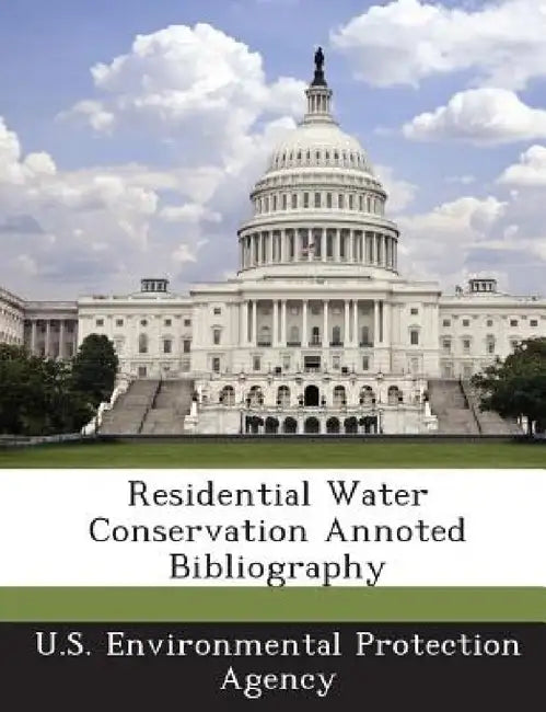 Residential Water Conservation Annoted Bibliography by U S Environmental Protection Agency