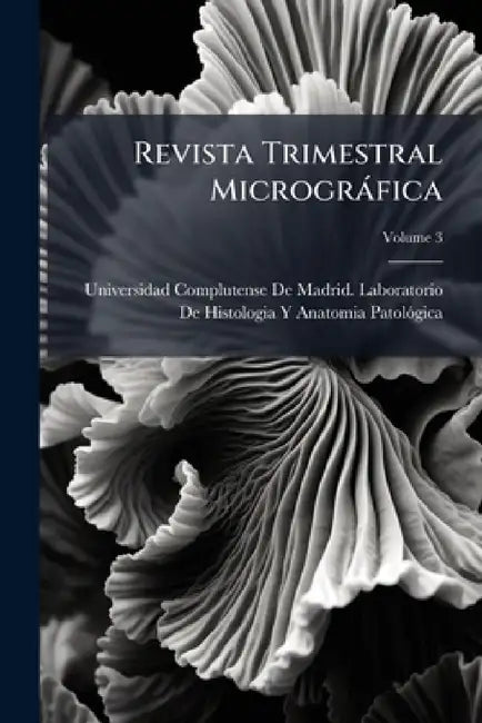 Revista Trimestral Micrográfica; Volume 3 by Universidad Complutense de Madrid La
