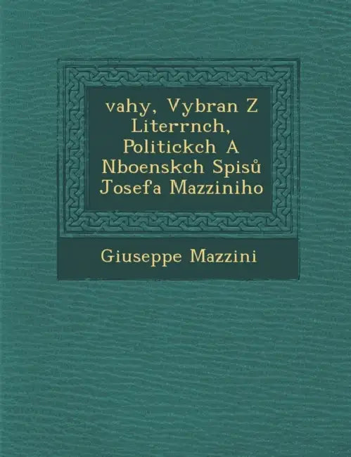 �vahy, Vybran� Z Liter�rn�ch, Politick�ch A N�bo�ensk�ch Spisů Josefa Mazziniho by Giuseppe Mazzini