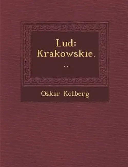 Lud: Krakowskie... by Oskar Kolberg