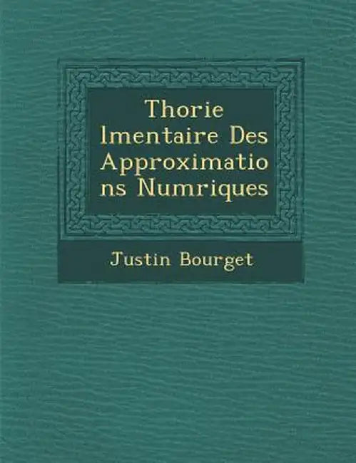 Th Orie L Mentaire Des Approximations Num Riques by Justin Bourget
