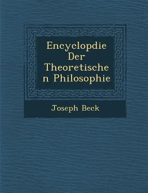Encyclop Die Der Theoretischen Philosophie by Joseph Beck