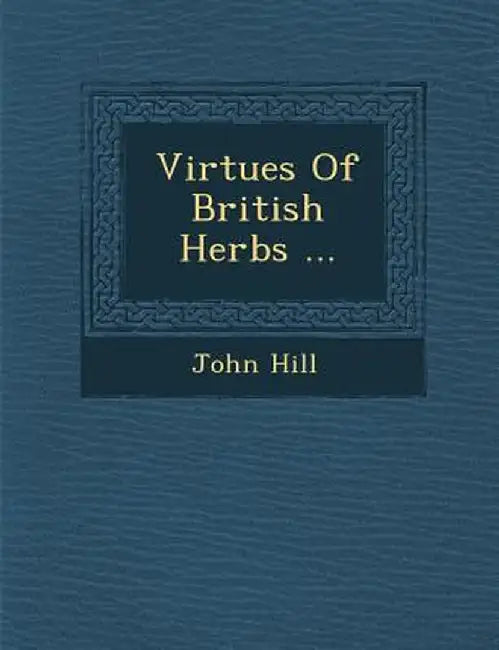 Virtues of British Herbs ... by John Hill