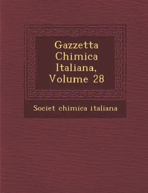Gazzetta Chimica Italiana, Volume 28 by Societ� Chimica Italiana