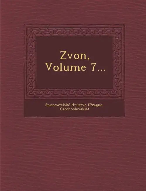 Zvon, Volume 7... by Cze Spisovatelské Drustvo (Prague