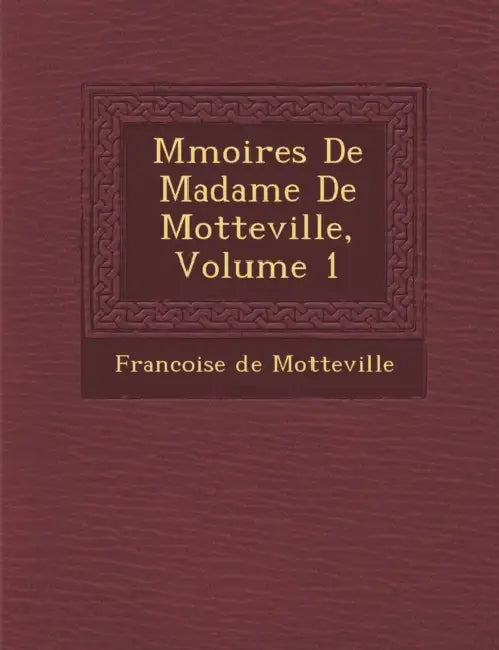 M Moires de Madame de Motteville, Volume 1 by Francoise De Motteville, Francoise De Motteville