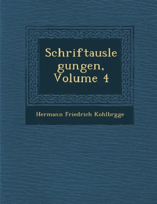 Schriftauslegungen, Volume 4 by Hermann Friedrich Kohlbr�gge