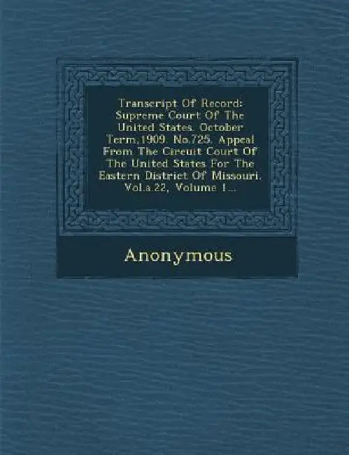 Transcript of Record: Supreme Court of the United States. October Term,1909. No.725. Appeal from the Circuit Court of the United States for by Anonymous