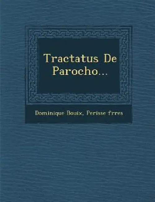 Tractatus De Parocho... by Dominique Bouix, Perisse Fr�res