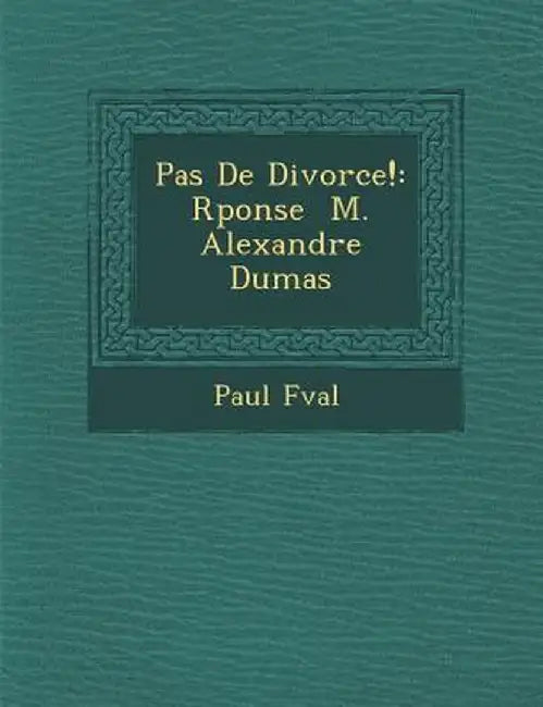 Pas de Divorce!: R Ponse M. Alexandre Dumas by Paul Feval