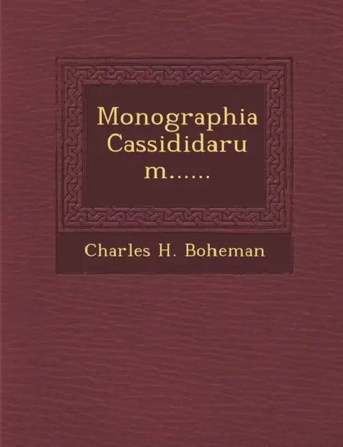 Monographia Cassididarum...... by Charles H. Boheman