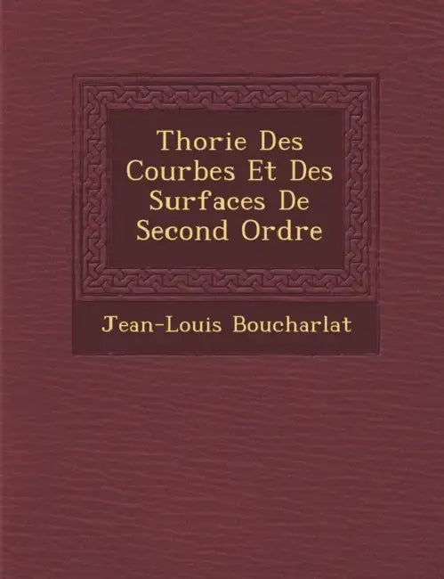 Th�orie Des Courbes Et Des Surfaces De Second Ordre by Jean-Louis Boucharlat