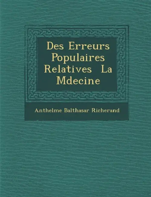 Des Erreurs Populaires Relatives La M Decine by Anthelme Balthasar Richerand