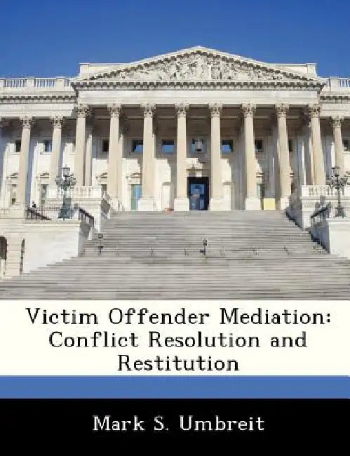Victim Offender Mediation: Conflict Resolution and Restitution by Mark S. Umbreit