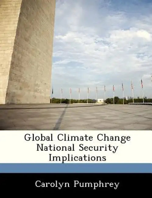 Global Climate Change National Security Implications by Carolyn Pumphrey