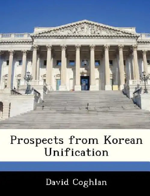 Prospects from Korean Unification by David Coghlan