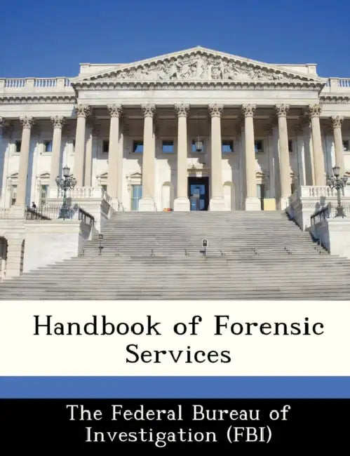 Handbook of Forensic Services by The Federal Bureau of Investigation (Fbi