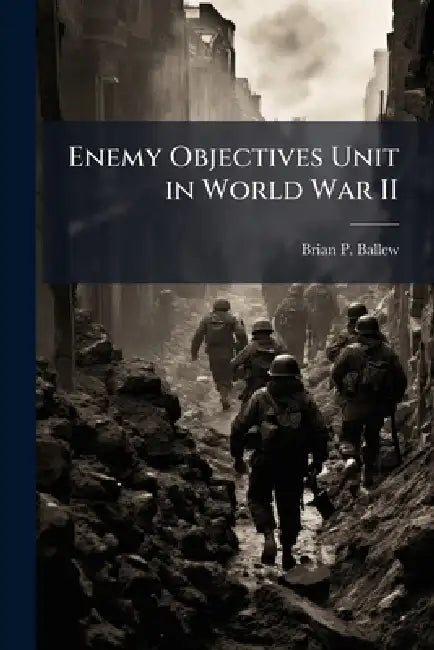 Enemy Objectives Unit in World War II: Selecting Targets for Aerial Bombardment That Support the Political Purpose of War by Brian P. Ballew