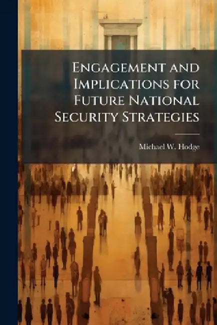 Engagement and Implications for Future National Security Strategies: Can the Services Adapt? by Michael W. Hodge