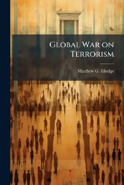Global War on Terrorism: A Policy of Containment by Matthew G. Elledge