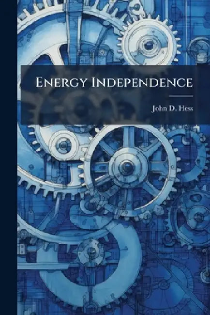 Energy Independence: Caught Behind the Power Curve by John D. Hess